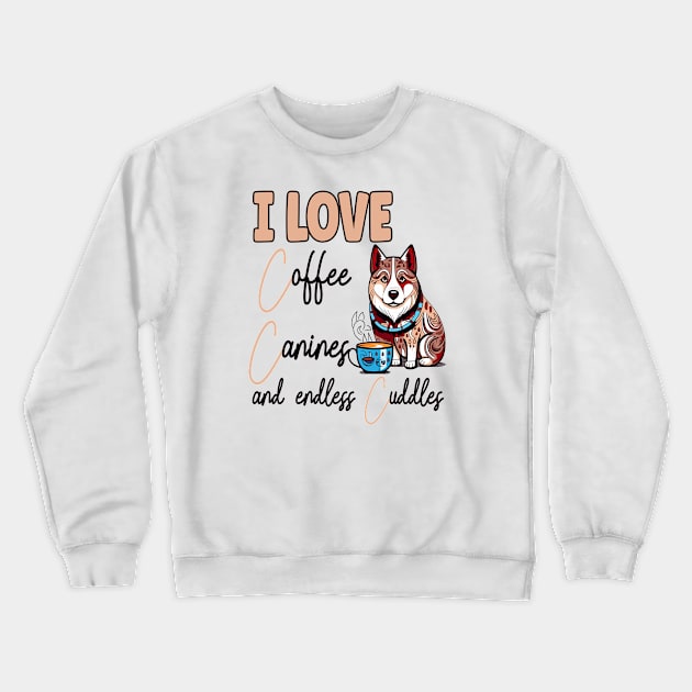 I Love Coffee Canines and Cuddles Siberian Husky Owner Funny Crewneck Sweatshirt by Sniffist Gang